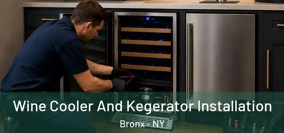  Wine Cooler And Kegerator Installation Bronx - NY